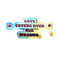Holographic Die-Cut Sticker, “Love Covers Over All Wrongs” Inspirational Decal - 2’’ × 2’’ / Die-Cut / Holographic