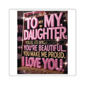 Square Sticker, ’To My Daughter I Love You’ Sentimental Gift - 2’’ × 2’’ / White - Paper products